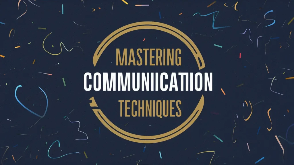 Mastering Communication Techniques